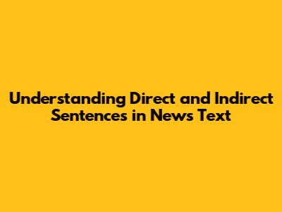 Understanding Direct and Indirect Sentences in News Text
