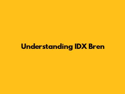 Understanding IDX Bren