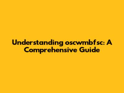 Understanding oscwmbfsc: A Comprehensive Guide