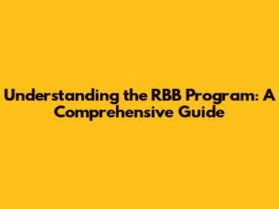 Understanding the RBB Program: A Comprehensive Guide