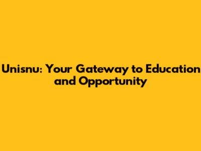 Unisnu: Your Gateway to Education and Opportunity