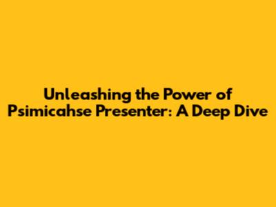 Unleashing the Power of Psimicahse Presenter: A Deep Dive