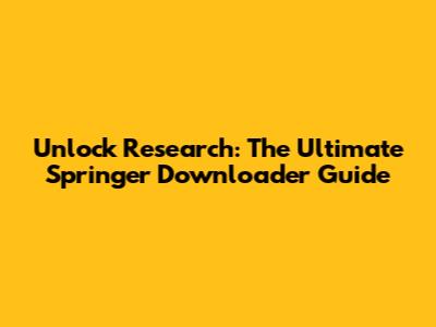 Unlock Research: The Ultimate Springer Downloader Guide