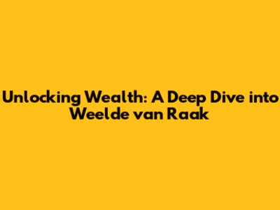 Unlocking Wealth: A Deep Dive into 'Weelde van Raak'