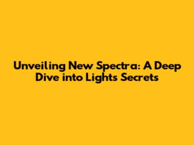 Unveiling New Spectra: A Deep Dive into Light's Secrets