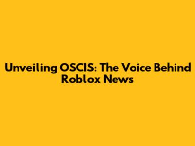 Unveiling OSCIS: The Voice Behind Roblox News