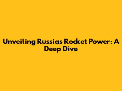Unveiling Russia's Rocket Power: A Deep Dive