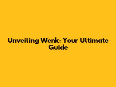 Unveiling Wenk: Your Ultimate Guide