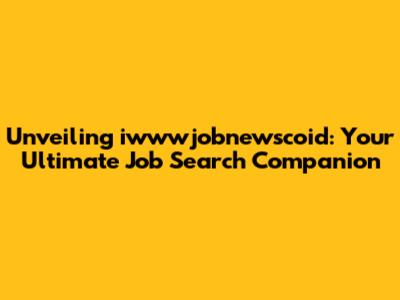 Unveiling iwwwjobnewscoid: Your Ultimate Job Search Companion