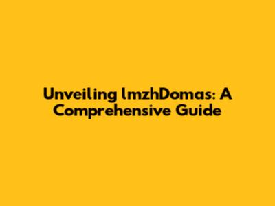 Unveiling lmzhDomas: A Comprehensive Guide
