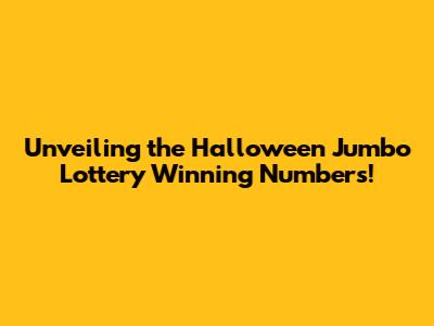 Unveiling the Halloween Jumbo Lottery Winning Numbers!