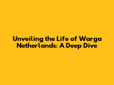 Unveiling the Life of Warga Netherlands: A Deep Dive