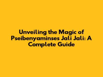 Unveiling the Magic of Pseibenyaminse's Jali Jali: A Complete Guide