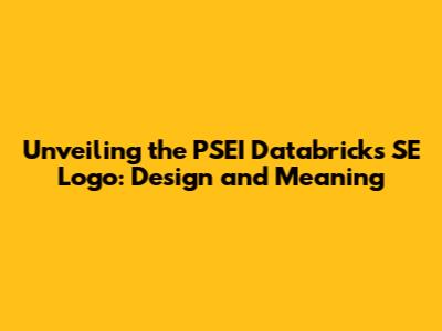 Unveiling the PSEI Databricks SE Logo: Design and Meaning