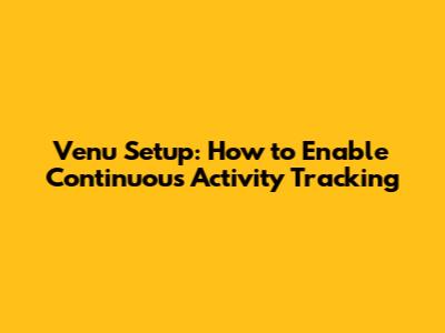 Venu Setup: How to Enable Continuous Activity Tracking