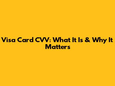 Visa Card CVV: What It Is & Why It Matters