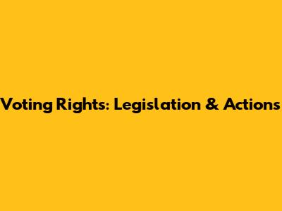 Voting Rights: Legislation & Actions