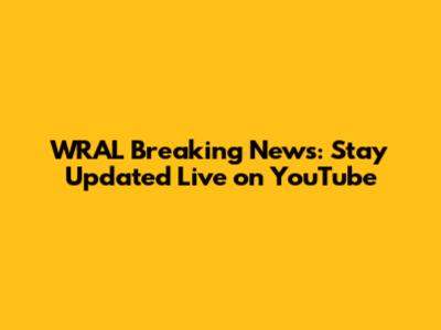 WRAL Breaking News: Stay Updated Live on YouTube