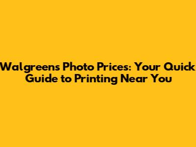 Walgreens Photo Prices: Your Quick Guide to Printing Near You