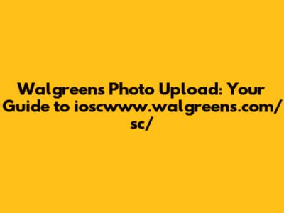 Walgreens Photo Upload: Your Guide to ioscwww.walgreens.com/sc/