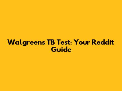 Walgreens TB Test: Your Reddit Guide