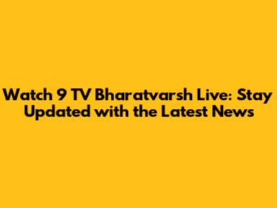 Watch 9 TV Bharatvarsh Live: Stay Updated with the Latest News