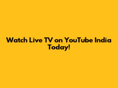 Watch Live TV on YouTube India Today!