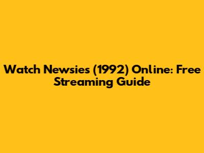 Watch Newsies (1992) Online: Free Streaming Guide