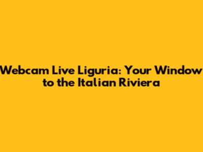 Webcam Live Liguria: Your Window to the Italian Riviera