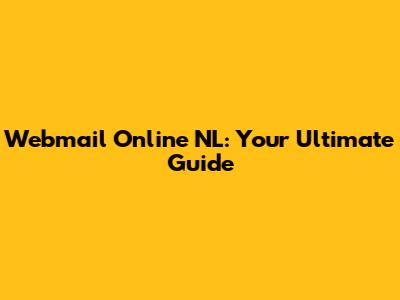 Webmail Online NL: Your Ultimate Guide