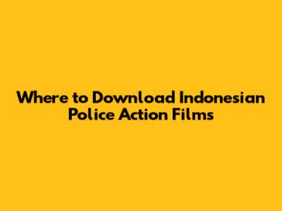 Where to Download Indonesian Police Action Films