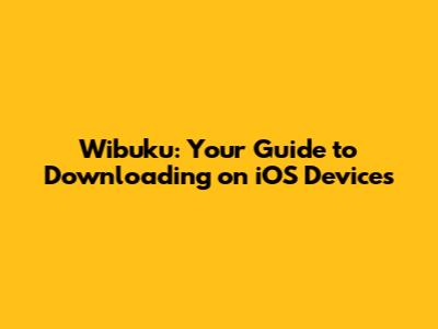 Wibuku: Your Guide to Downloading on iOS Devices
