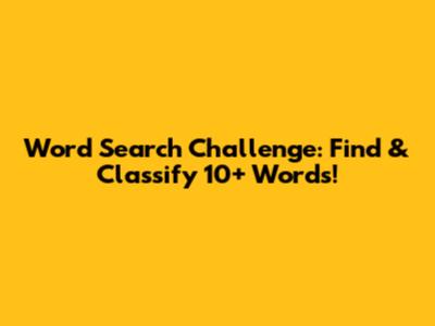 Word Search Challenge: Find & Classify 10+ Words!