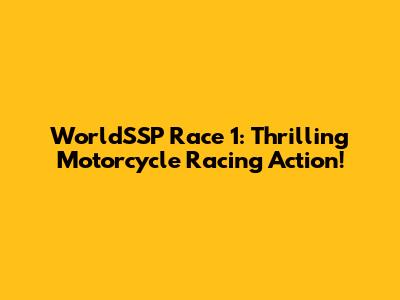 WorldSSP Race 1: Thrilling Motorcycle Racing Action!