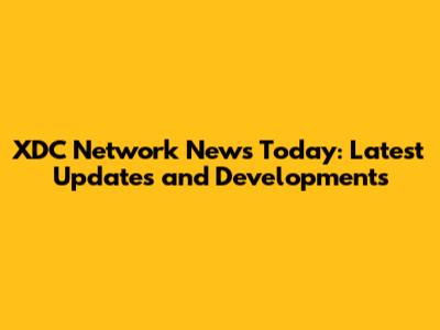 XDC Network News Today: Latest Updates and Developments