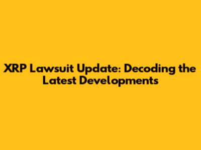 XRP Lawsuit Update: Decoding the Latest Developments