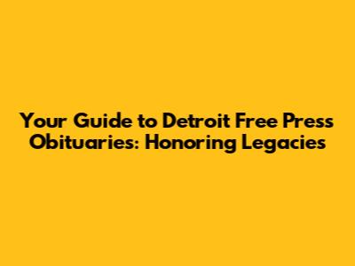Your Guide to Detroit Free Press Obituaries: Honoring Legacies