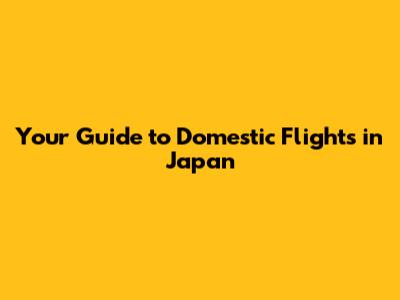 Your Guide to Domestic Flights in Japan