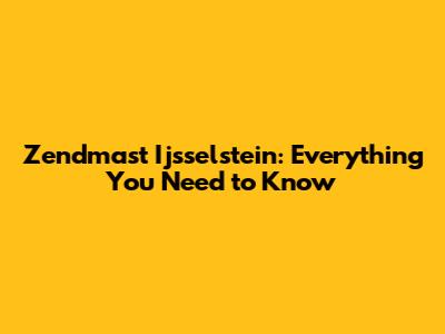 Zendmast Ijsselstein: Everything You Need to Know