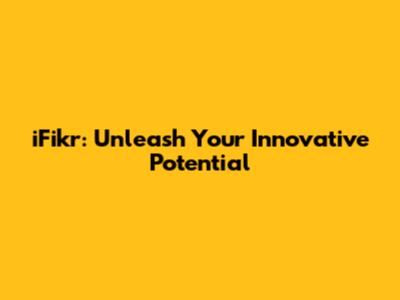 iFikr: Unleash Your Innovative Potential