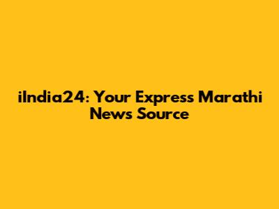 iIndia24: Your Express Marathi News Source