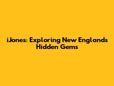 iJones: Exploring New England's Hidden Gems