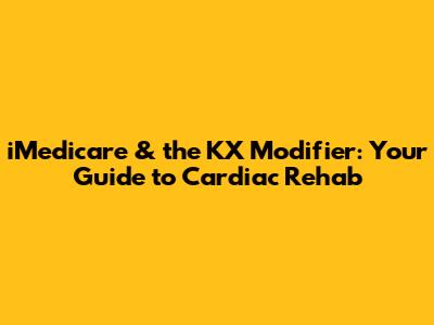 iMedicare & the KX Modifier: Your Guide to Cardiac Rehab