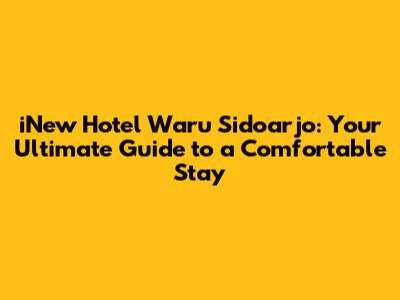 iNew Hotel Waru Sidoarjo: Your Ultimate Guide to a Comfortable Stay
