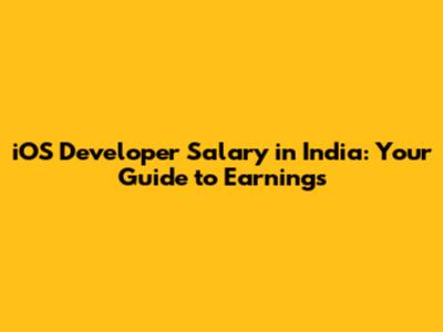iOS Developer Salary in India: Your Guide to Earnings