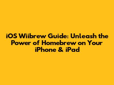 iOS Wiibrew Guide: Unleash the Power of Homebrew on Your iPhone & iPad