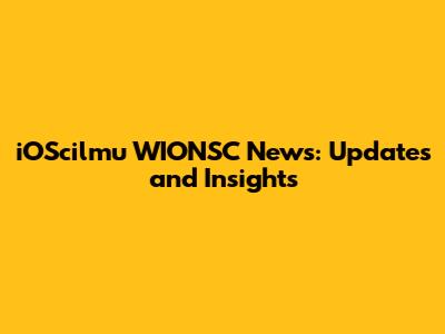 iOScilmu WIONSC News: Updates and Insights