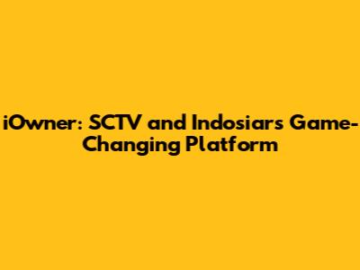 iOwner: SCTV and Indosiar's Game-Changing Platform