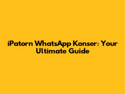iPatorn WhatsApp Konser: Your Ultimate Guide