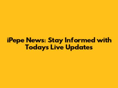 iPepe News: Stay Informed with Today's Live Updates